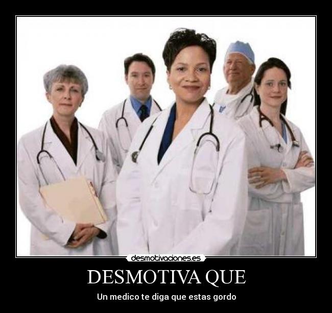 DESMOTIVA QUE - Un medico te diga que estas gordo