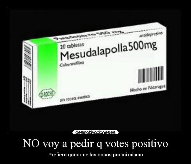 NO voy a pedir q votes positivo - 