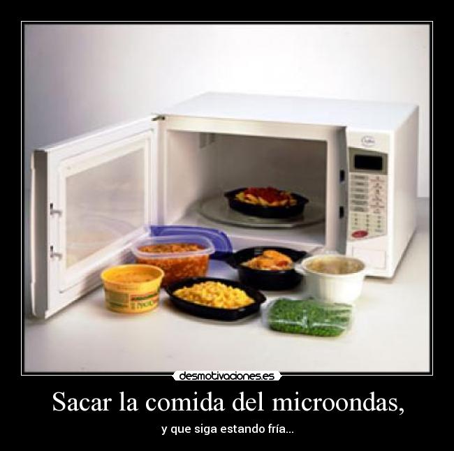 Sacar la comida del microondas, - 