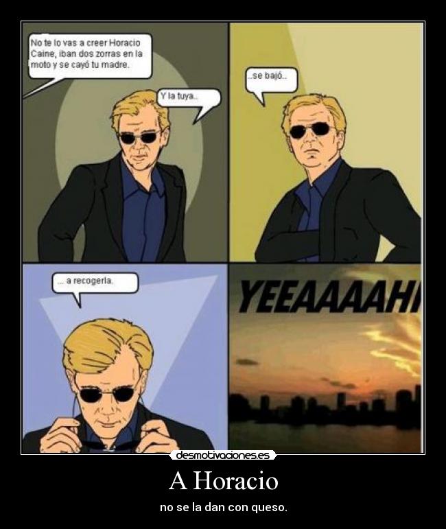 A Horacio - no se la dan con queso.