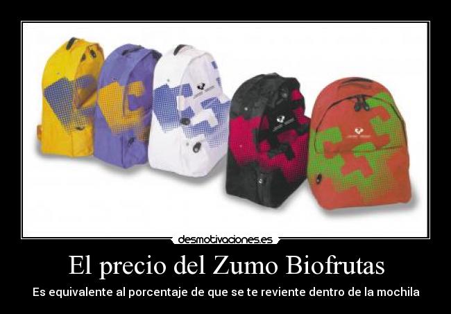 El precio del Zumo Biofrutas - Es equivalente al porcentaje de que se te reviente dentro de la mochila