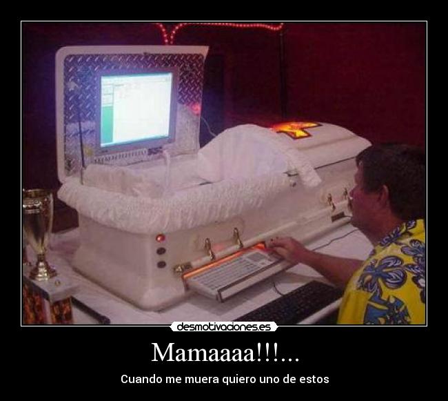 Mamaaaa!!!... - Cuando me muera quiero uno de estos