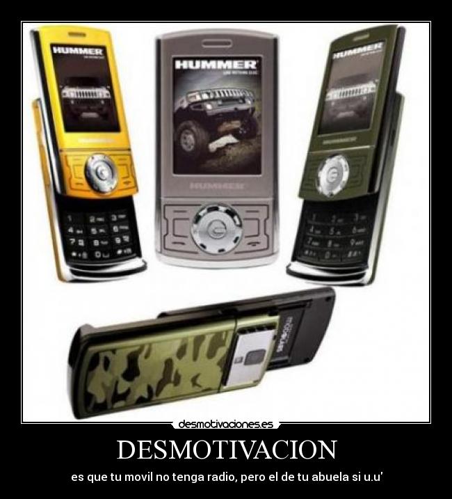 DESMOTIVACION - es que tu movil no tenga radio, pero el de tu abuela si u.u