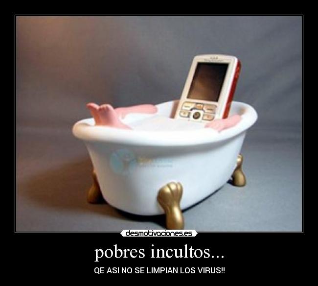 pobres incultos... - QE ASI NO SE LIMPIAN LOS VIRUS!!