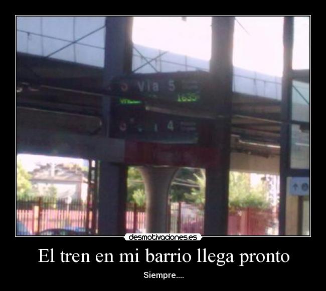El tren en mi barrio llega pronto -