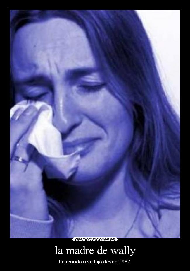 la madre de wally - buscando a su hijo desde 1987 