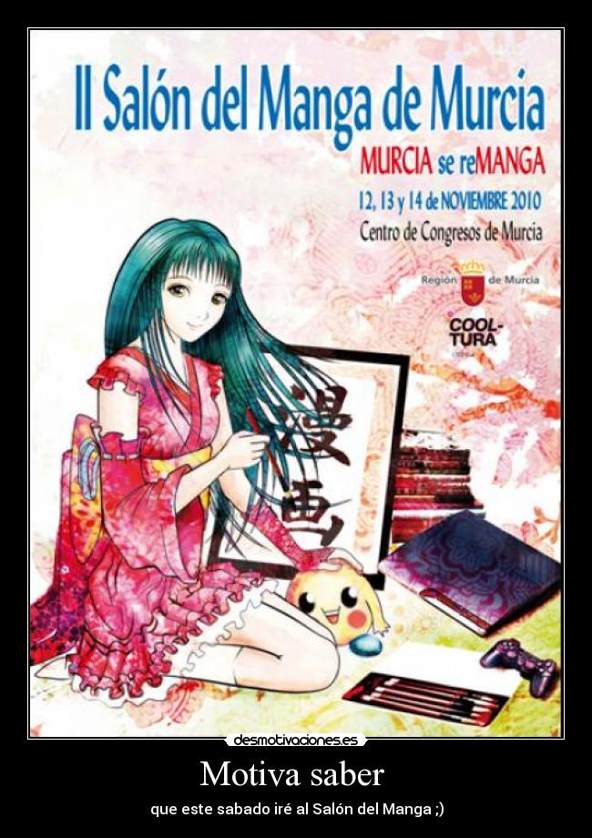 Motiva saber - que este sabado iré al Salón del Manga ;)