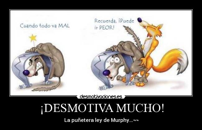 ¡DESMOTIVA MUCHO! - La puñetera ley de Murphy...¬¬