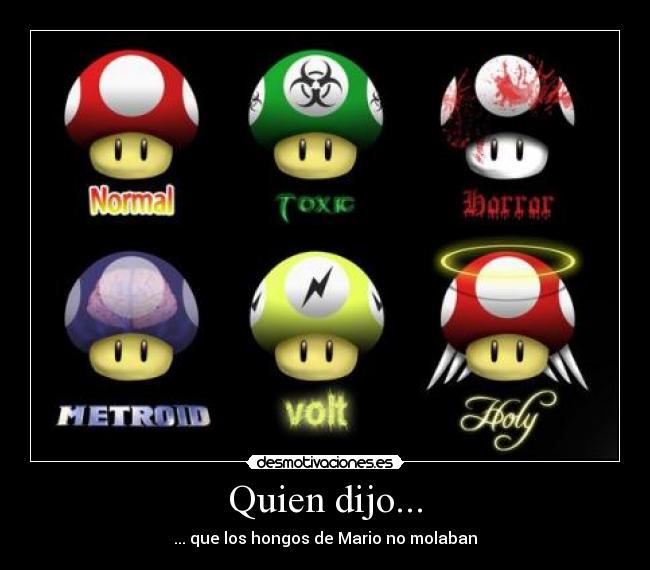 Quien dijo... - ... que los hongos de Mario no molaban