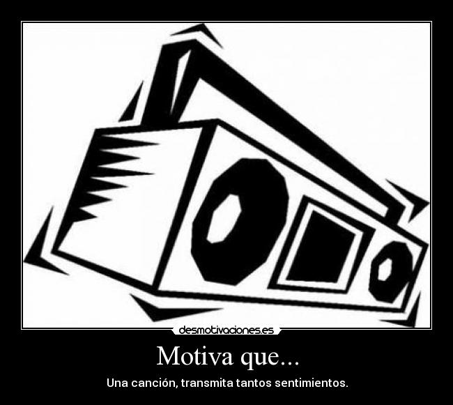 Motiva que... - Una canción, transmita tantos sentimientos.