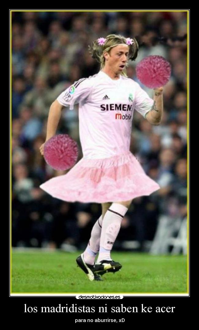 los madridistas ni saben ke acer - 