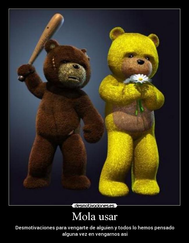 Mola usar - Desmotivaciones para vengarte de alguien y todos lo hemos pensado
alguna vez en vengarnos asi