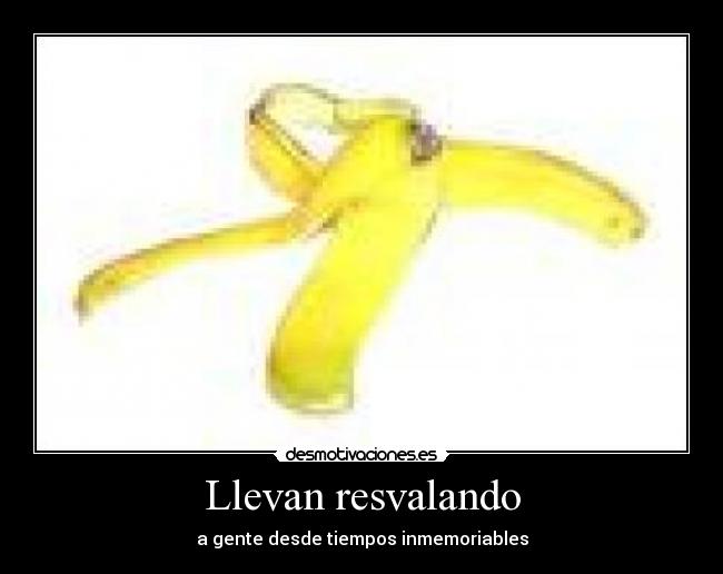 Llevan resvalando -