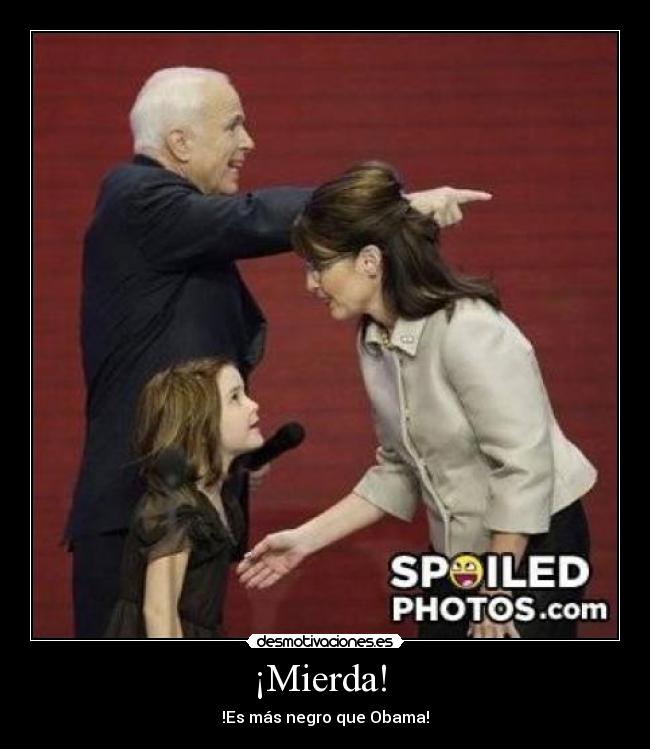 ¡Mierda!  - !Es más negro que Obama!