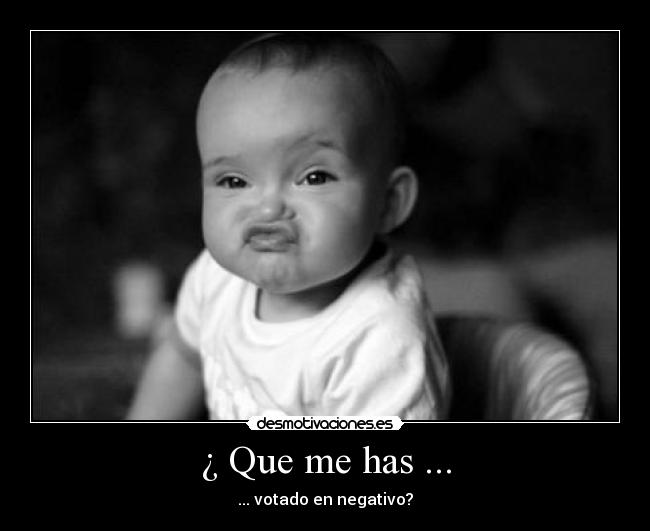 ¿ Que me has ... -