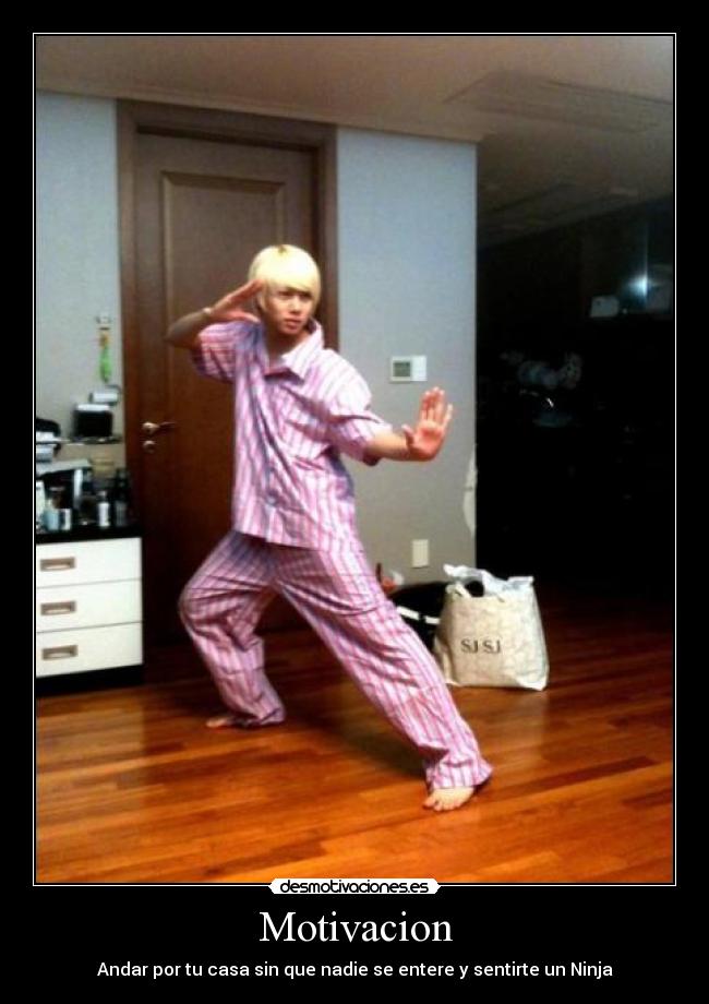 Motivacion - Andar por tu casa sin que nadie se entere y sentirte un Ninja