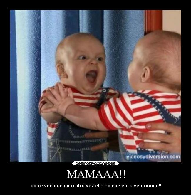 MAMAAA!! -