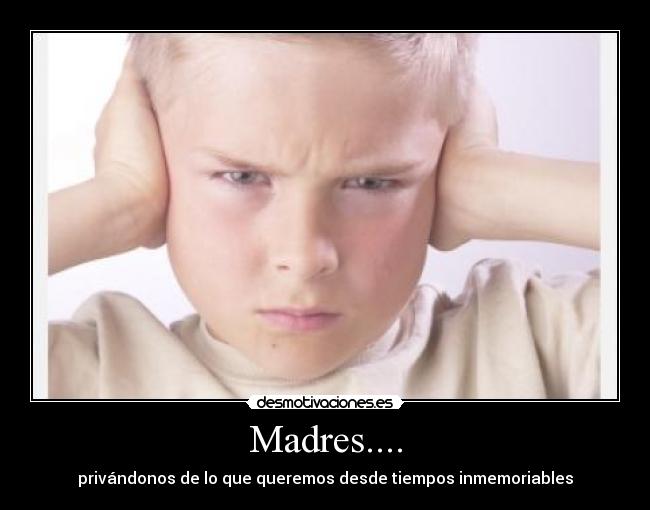 Madres.... -