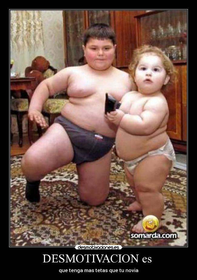 DESMOTIVACION es - que tenga mas tetas que tu novia