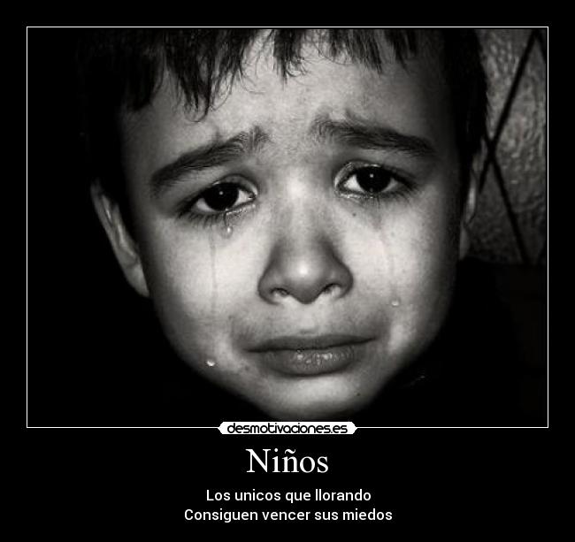 Niños - Los unicos que llorando
Consiguen vencer sus miedos