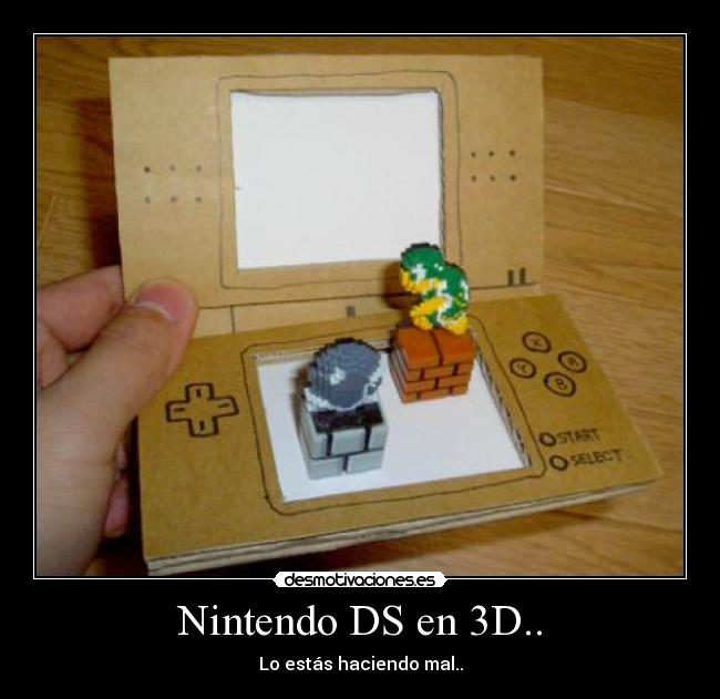 Nintendo DS en 3D.. - Lo estás haciendo mal..