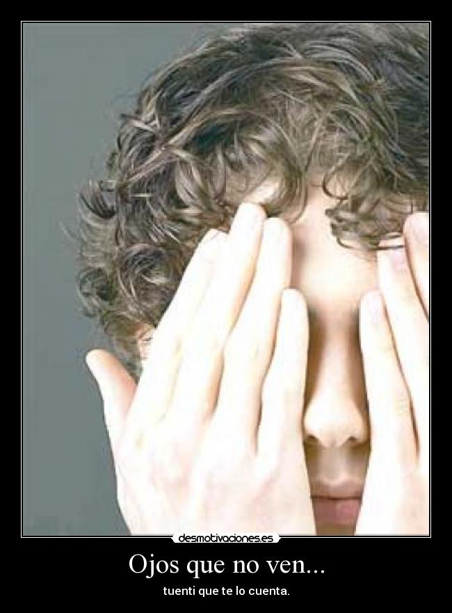 Ojos que no ven... - tuenti que te lo cuenta.