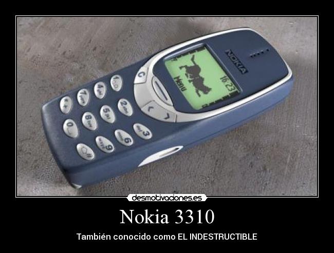 Nokia 3310 - También conocido como EL INDESTRUCTIBLE