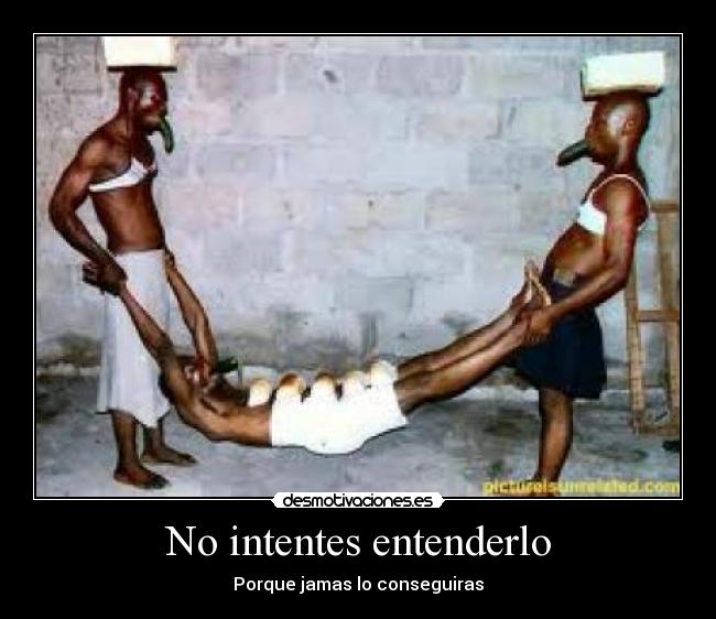 No intentes entenderlo -