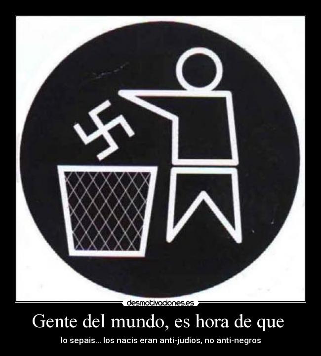 carteles mundo nacis negros judios desmotivaciones