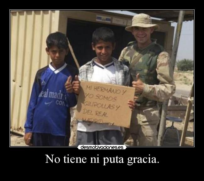 No tiene ni puta gracia. - 