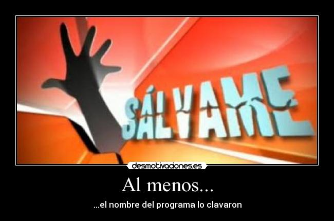 Al menos... - ...el nombre del programa lo clavaron