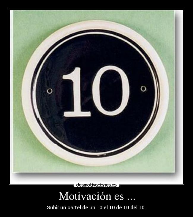 Motivación es ... - Subir un cartel de un 10 el 10 de 10 del 10 .