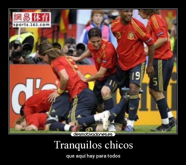 Tranquilos chicos - que aquí hay para todos