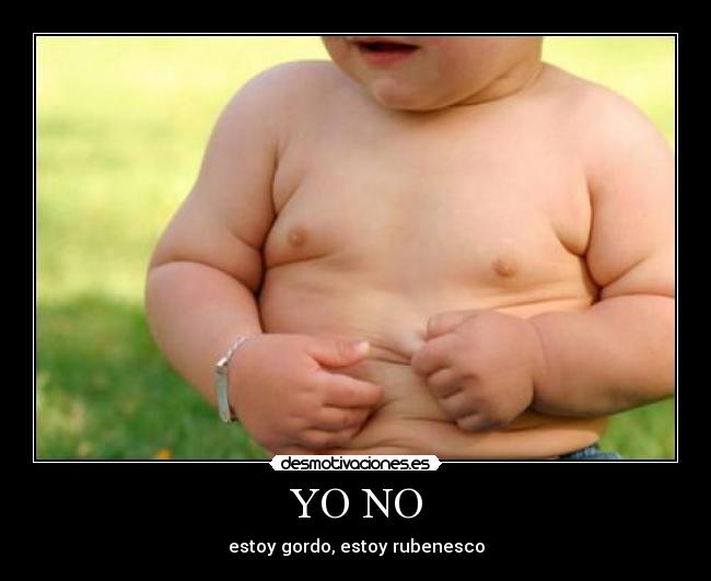 YO NO - estoy gordo, estoy rubenesco
