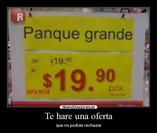 Te hare una oferta - que no podrás rechazar