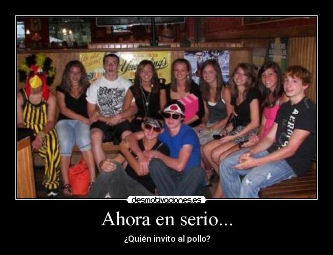 Ahora en serio... - ¿Quién invito al pollo?