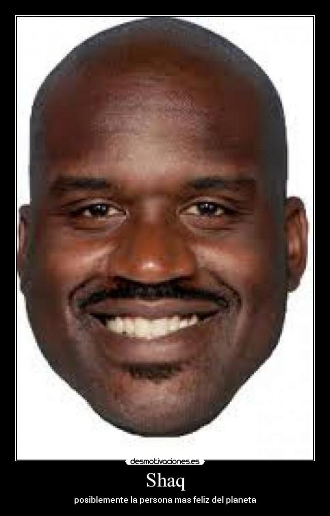 Shaq - posiblemente la persona mas feliz del planeta