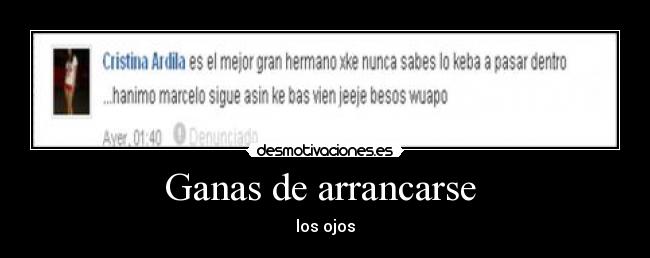 Ganas de arrancarse - los ojos