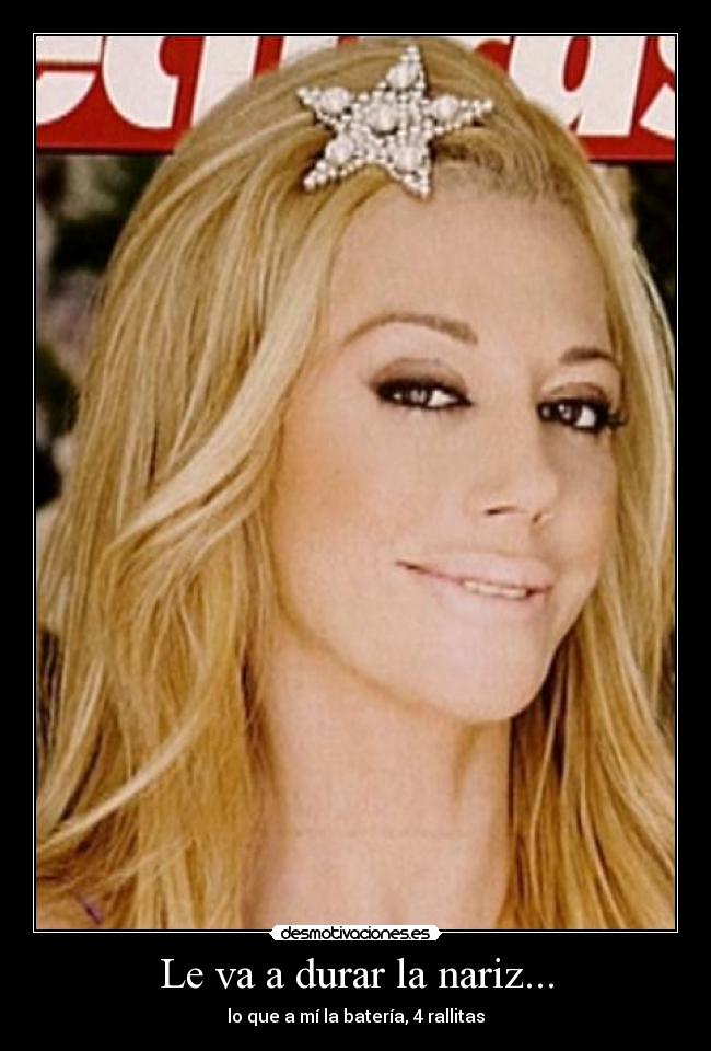 Le va a durar la nariz... - lo que a mí la batería, 4 rallitas