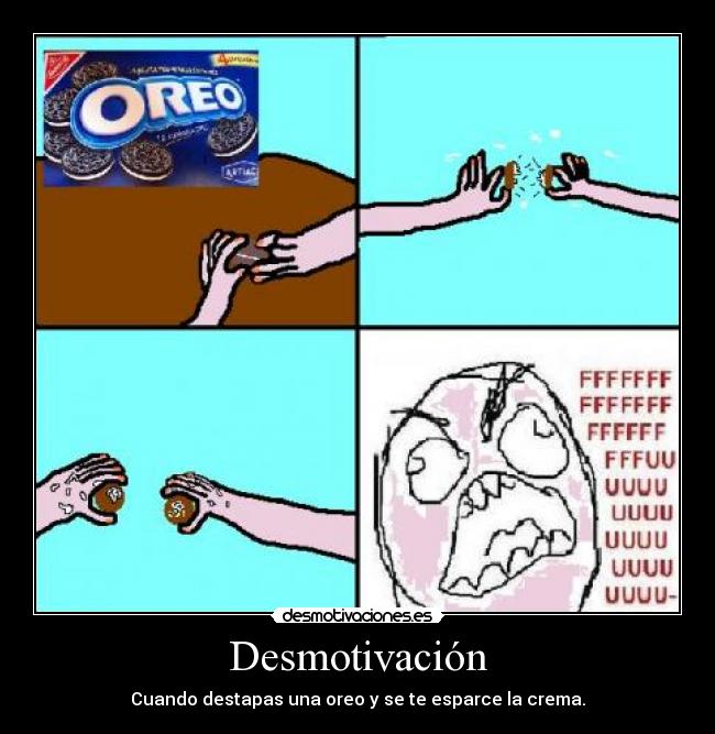 Desmotivación - Cuando destapas una oreo y se te esparce la crema.