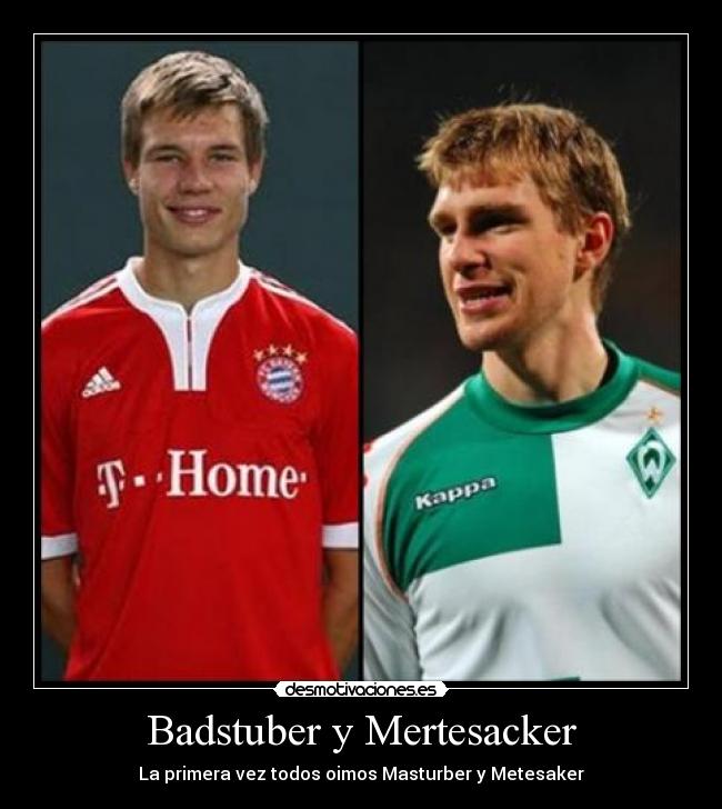 Badstuber y Mertesacker - La primera vez todos oimos Masturber y Metesaker