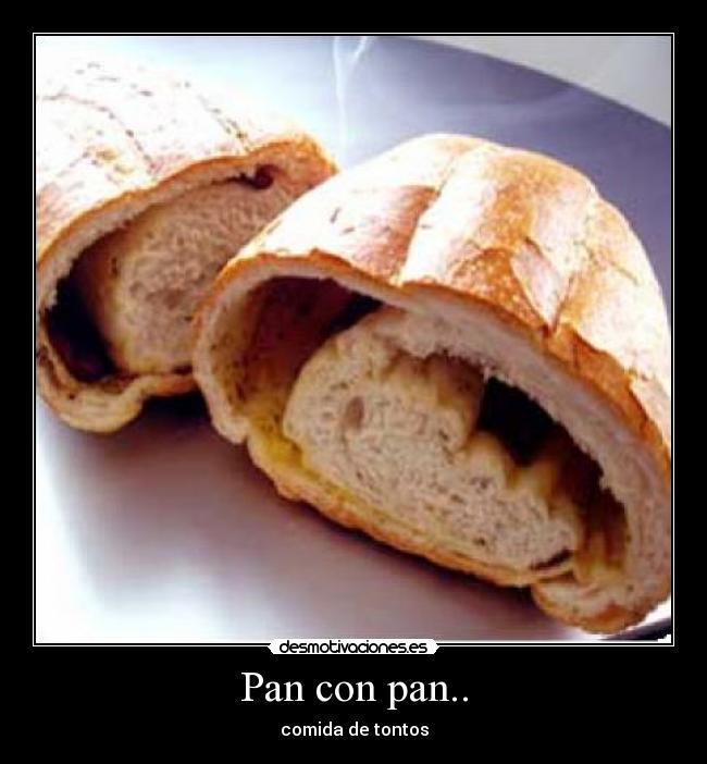 Pan con pan.. -