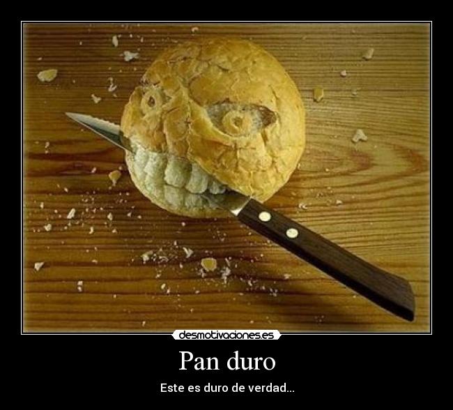 Pan duro - Este es duro de verdad...
