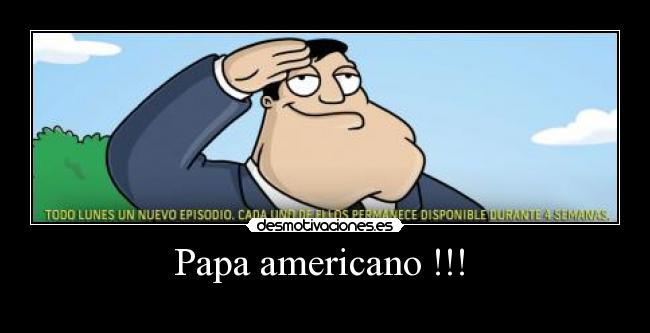 Papa americano !!!  -      