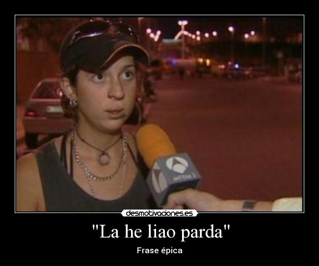 La he liao parda - Frase épica