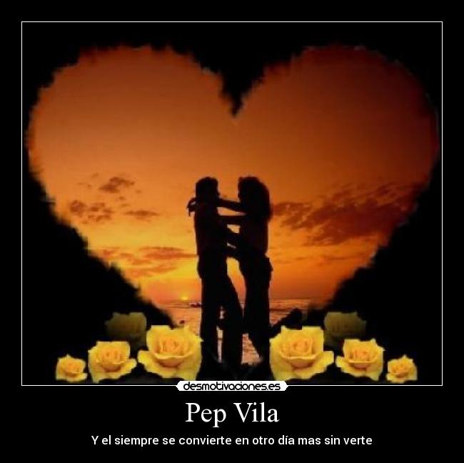 Pep Vila - Y el siempre se convierte en otro día mas sin verte