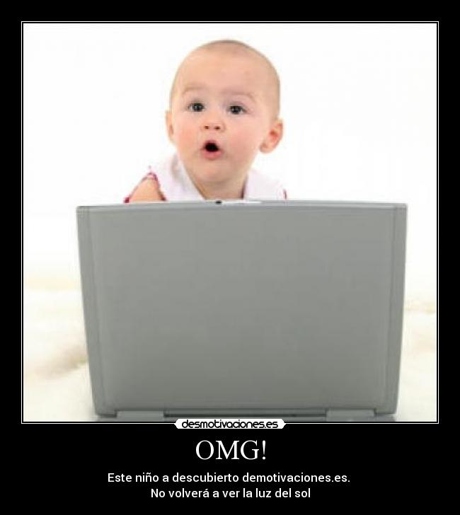 carteles nino enganchado interntet omg omg omg desmotivacioneses baby lol desmotivaciones