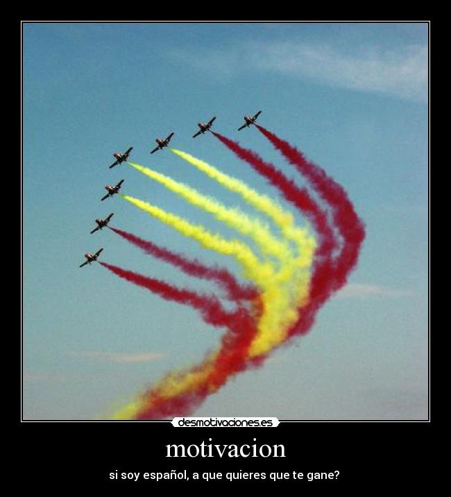 motivacion - si soy español, a que quieres que te gane? 