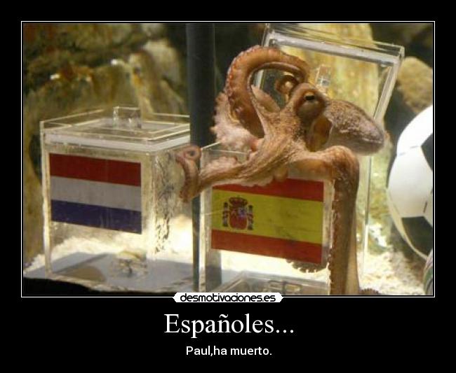 Españoles... - Paul,ha muerto.