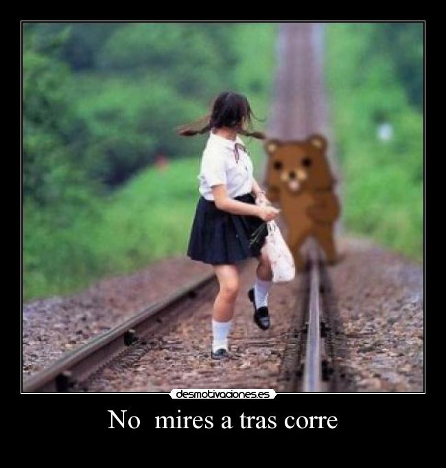 No mires a tras corre -